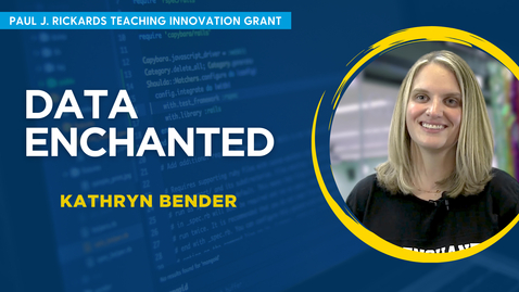 Thumbnail for Data Enchanted - Kathryn Bender (Paul J Rickards, Jr. Teaching Innovation Grant)