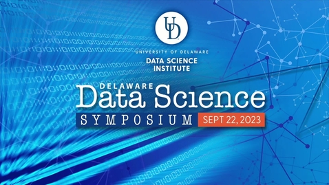 Thumbnail for entry 2023 Delaware Data Science Symposium Intro and Welcome Remarks