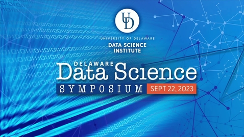 Thumbnail for 2023 Delaware Data Science Symposium Intro and Welcome Remarks