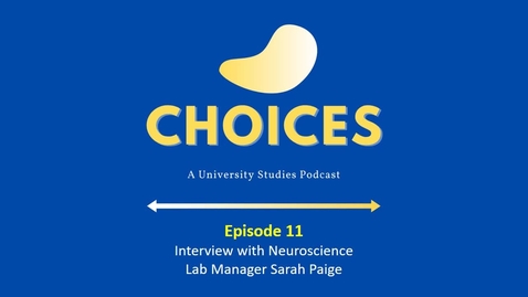 Thumbnail for entry Choices: Episode 11 - Interview with Neuroscience Lab Manager Sarah Paige