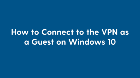 Thumbnail for entry How to Connec to the VPN as a Guest on Windows 10