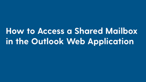 Thumbnail for entry How to Access a Shared Mailbox in the Outlook Web Application