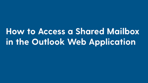 Thumbnail for How to Access a Shared Mailbox in the Outlook Web Application