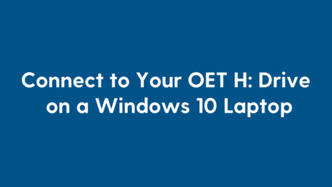 Thumbnail for entry Connect to Your OET H: Drive on a Windows 10 Laptop