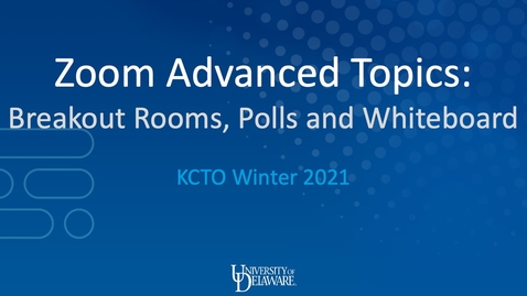 Thumbnail for Zoom Advanced Topics: Breakout Rooms, Polls, and Whiteboard