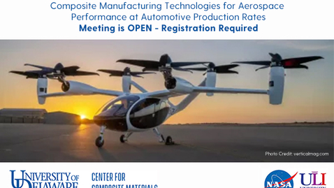 Thumbnail for 2nd Annual Review - NASA University Leadership Initiative - Composite Manufacturing Technologies for Aerospace Performance at Automotive Production Rates