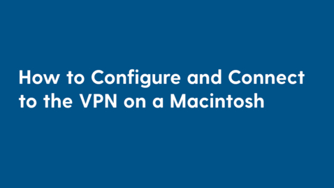 Thumbnail for entry How to Configure and Connect to the VPN on a Macintosh