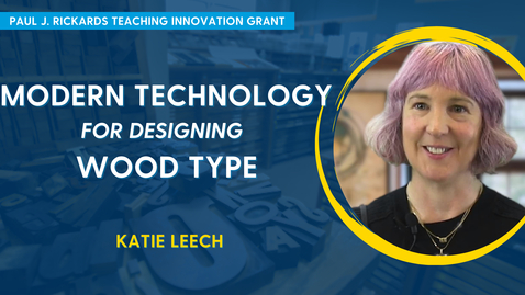 Thumbnail for Modern Technology For Designing Wood Type  - Katie Leech (Paul J Rickards, Jr. Teaching Innovation Grant)