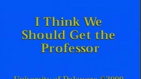 Thumbnail for entry 08 think we should get the professor.mp4