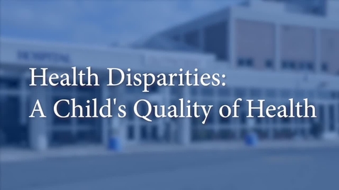Thumbnail for entry Health Disparities: A Child's Quality of Health