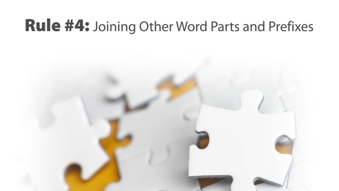 Thumbnail for Rule #4: Joining other word parts and prefixes