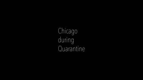 Thumbnail for entry Chicago During Quarantine