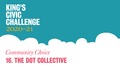 Go to 16. The Dot Collective - King’s Civic Challenge 2020/21 Community Choice with duration: 1 minute, 0 seconds