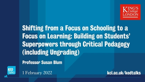 Thumbnail for entry Shifting from a Focus on Schooling to a Focus on Learning: Building on Students’ Superpowers through Critical Pedagogy (including Ungrading)