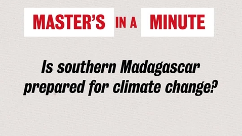 Thumbnail for Master's in a Minute - Is Southern Madagascar prepared for climate change? - Diego