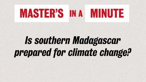 Thumbnail for entry Master's in a Minute - Is Southern Madagascar prepared for climate change? - Diego