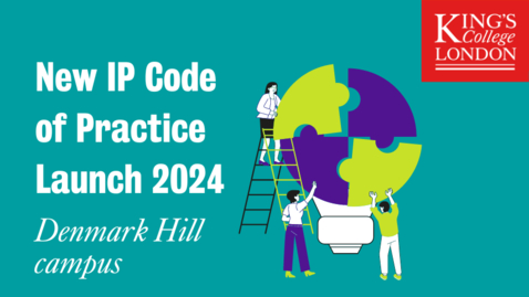 Thumbnail for New IP Code of Practice - Denmark Hill campus launch event