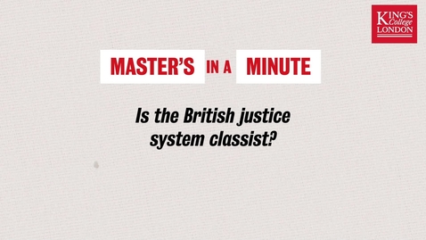 Thumbnail for entry Master's in a Minute - Is the British Justice system classist? - Cordelia