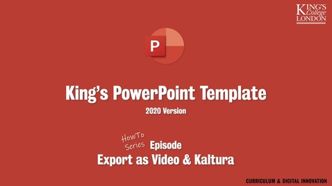 Thumbnail for entry King's PowerPoint Template : Episode : Exporting as Video and Kaltura