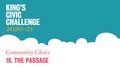 Go to 18. The Passage - King’s Civic Challenge 2020/21 Community Choice with duration: 1 minute, 3 seconds