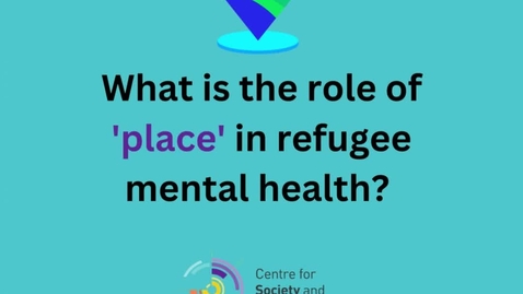 Thumbnail for entry What is the role of ‘place’ in refugee mental health?