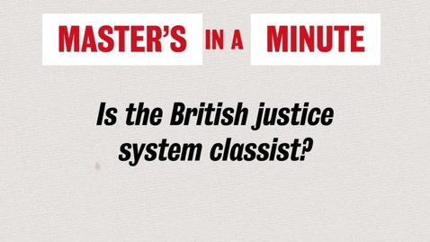 Thumbnail for entry Master's in a Minute - Is the British Justice system classist? - Cordelia
