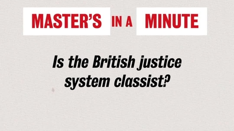 Thumbnail for Master's in a Minute - Is the British Justice system classist? - Cordelia