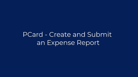 Thumbnail for entry PCard – Create and Submit an Expense Report