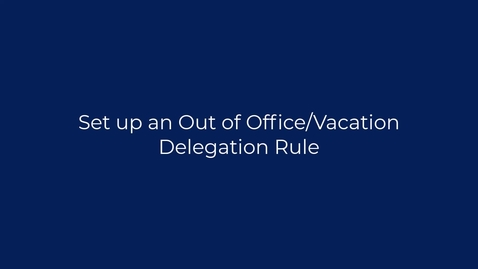 Thumbnail for entry Set up an Out of Office or Vacation Delegation Rule