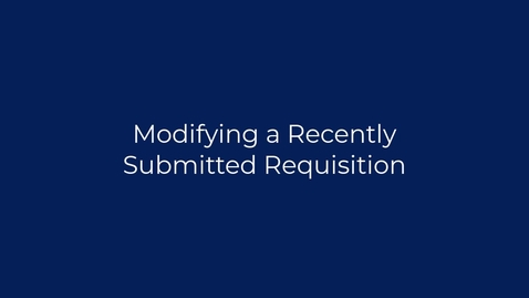Thumbnail for Modifying a Recently Submitted Requisition
