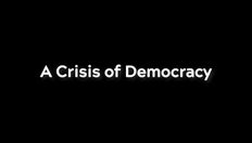 Go to A Crisis of Democracy with duration: 1 hour, 0 minutes