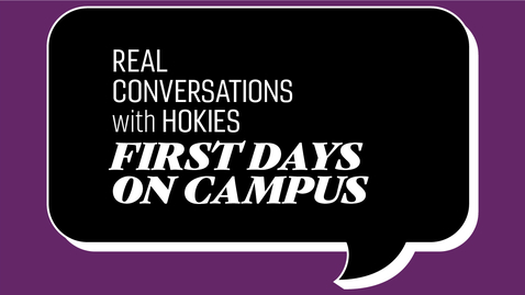 Thumbnail for entry Real Conversations with Hokies | First Days on Campus