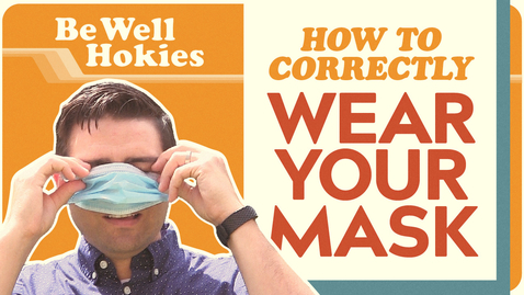 Thumbnail for entry Be Well Hokies | How to Wear Your Mask