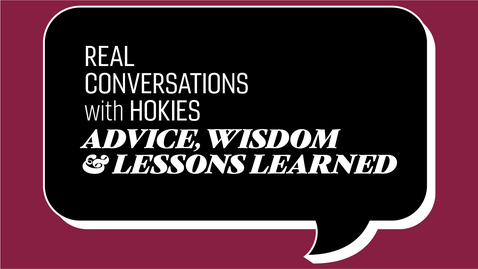 Thumbnail for entry Real Conversations with Hokies | Advice, Wisdom, and Lessons Learned