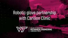 Go to Virginia Tech Mechanical Engineering partners with Carilion Clinic for a robotic glove with duration: 3 minutes, 26 seconds