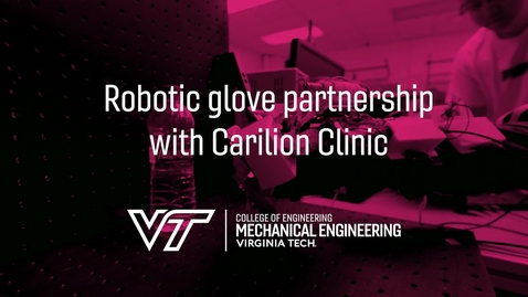 Thumbnail for Virginia Tech Mechanical Engineering partners with Carilion Clinic for a robotic glove