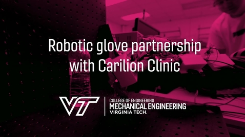 Thumbnail for entry Virginia Tech Mechanical Engineering partners with Carilion Clinic for a robotic glove