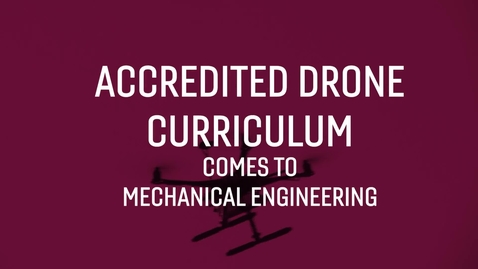 Thumbnail for entry Accredited drone curriculum comes to mechanical engineering