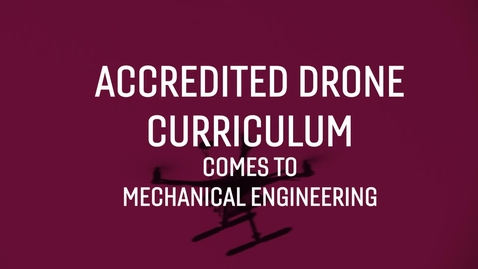 Thumbnail for Accredited drone curriculum comes to mechanical engineering