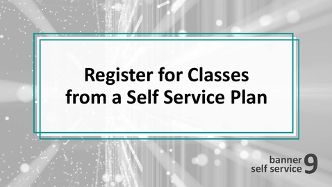 Thumbnail for Register for Classes from a Self Service Plan