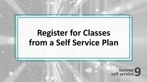 Thumbnail for entry Register for Classes from a Self Service Plan