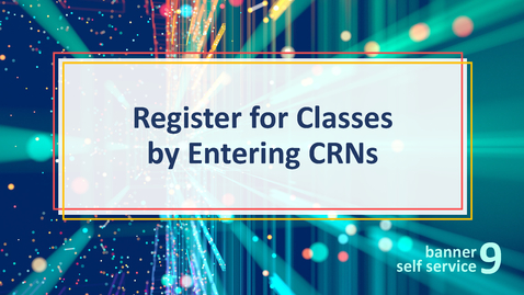 Thumbnail for entry Register for Classes by Entering CRNs