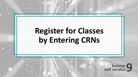 Thumbnail for Register for Classes by Entering CRNs