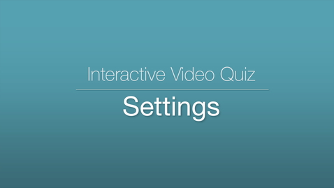 Thumbnail for entry Interactive Video Quiz - Settings