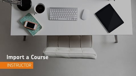 Thumbnail for Content - Import a Course - Instructor