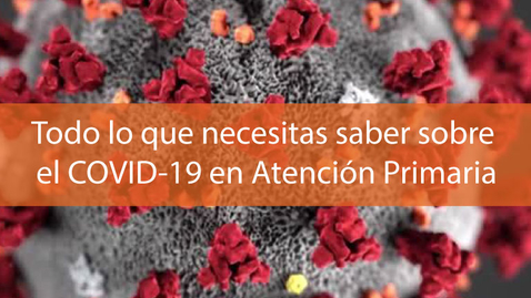 Miniatura para la entrada Todo lo que necesitas saber sobre el COVID-19 en Atención Primaria