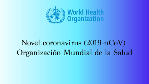 Miniatura para Novel coronavirus (2019-nCoV) Organización Mundial de la Salud