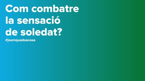 Miniatura para la entrada Com combatre la sensació de soledat _ Consells psicològics COVID-19