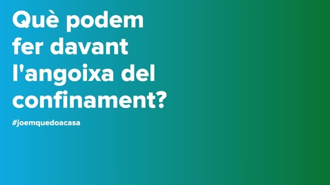 Miniatura para Què podem fer davant l'angoixa per estar confinats _ Consells psicològics COVID-19
