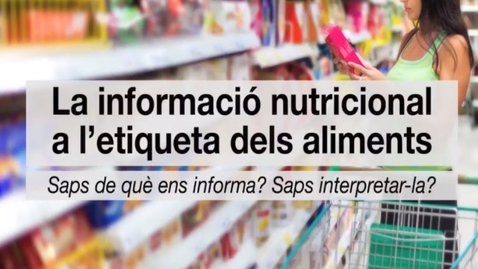 Miniatura para La informació nutricional a l’etiqueta dels aliments. Saps de què ens informa? Saps interpretar-la?